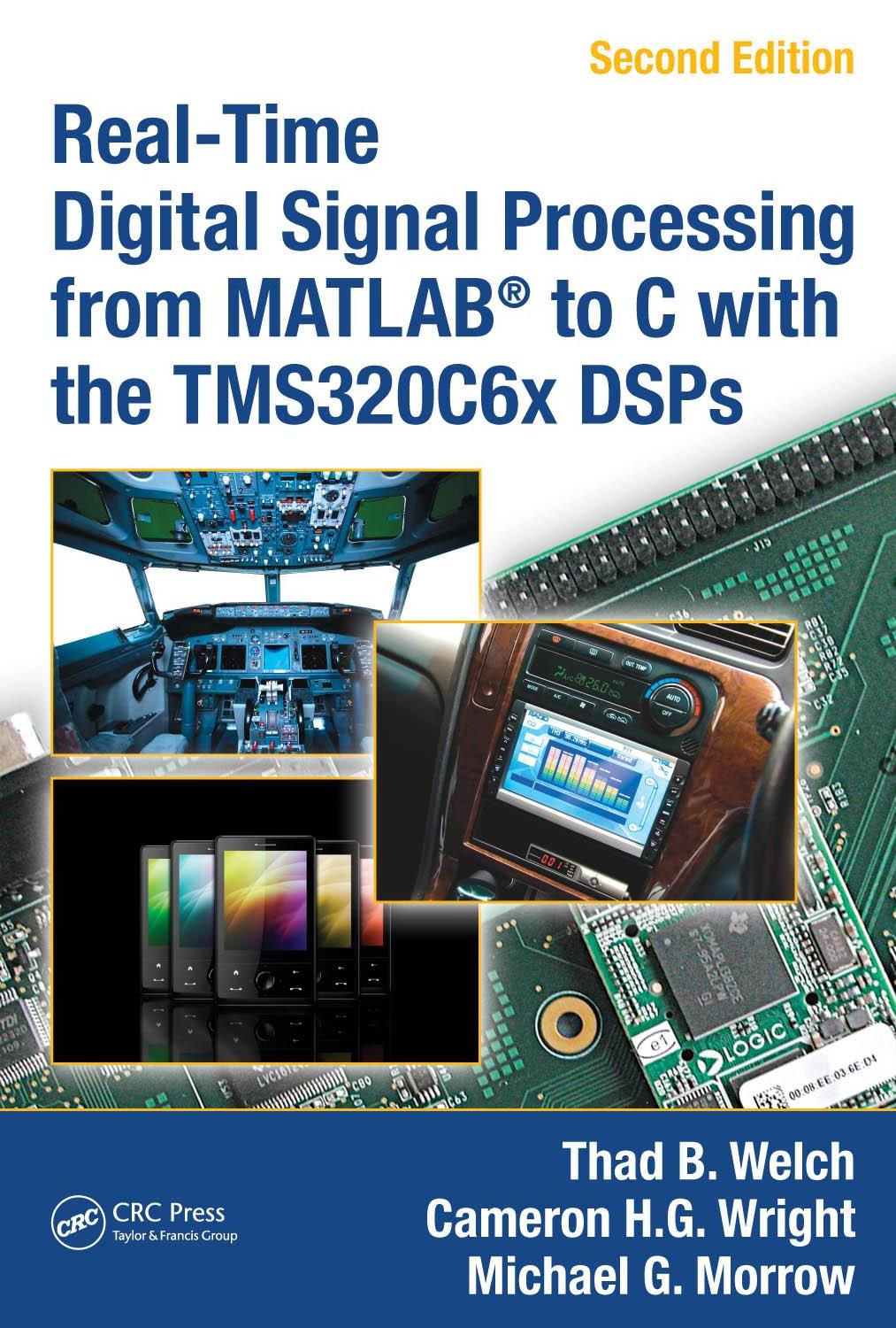 Real-time digital signal processing from MATLAB to C with the TMS320C6x DSPs by Wright Cameron H. G.; Welch Thad B.; Morrow Michael G