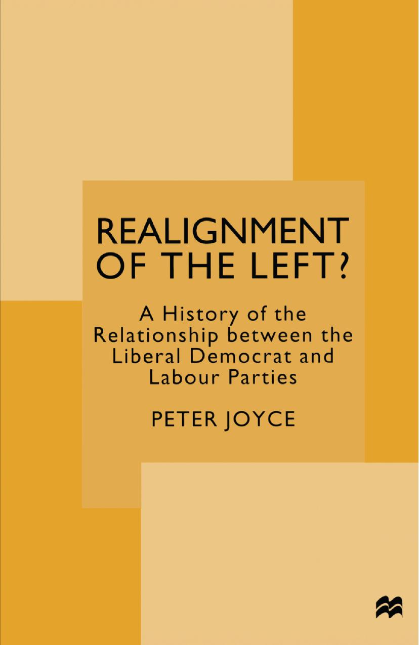 Realignment of the Left?: A History of the Relationship between the Liberal Democrat and Labour Parties by Peter Joyce (auth.)