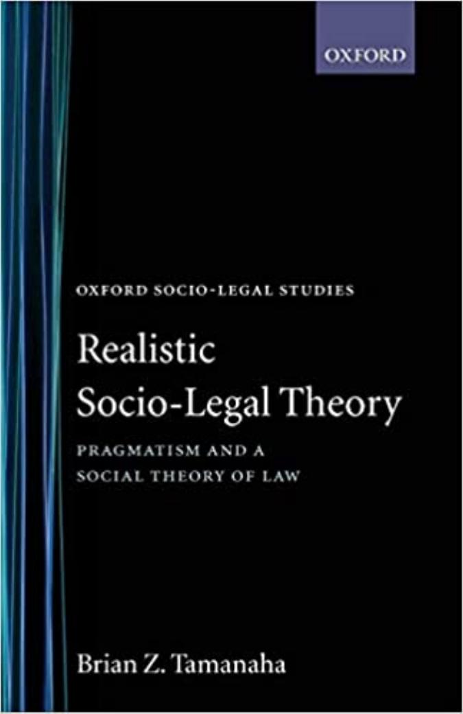 Realistic Socio-Legal Theory: Pragmatism and A Social Theory of Law by Brian Z. Tamanaha