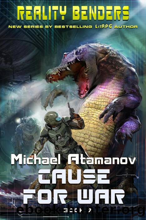 Reality Benders Book #7: Cause for War - LitRPG Series by Michael Atamanov