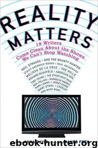 Reality Matters: 19 Writers Come Clean About the Shows We Can't Stop Watching by Anna David