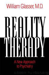 Reality Therapy: A New Approach to Psychiatry by William Glasser M. D