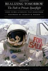Realizing Tomorrow: The Path to Private Spaceflight by Chris Dubbs; Emeline Paat-dahlstrom; Charles D. Walker