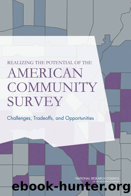 Realizing the Potential of the American Community Survey: Challenges, Tradeoffs, and Opportunities by Panel on Addressing Priority Technical Issues for the Next Decade of the American Community Survey