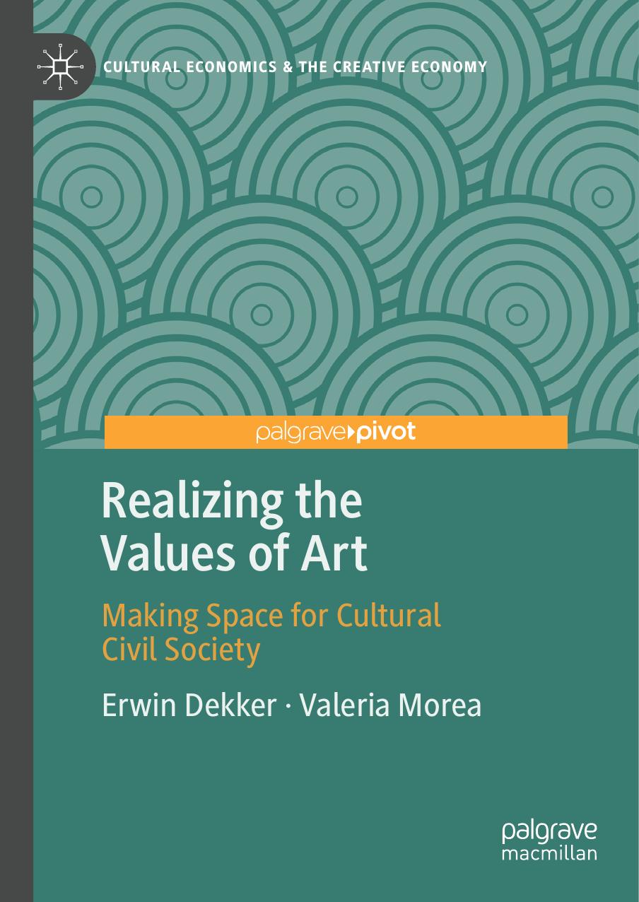 Realizing the Values of Art: Making Space for Cultural Civil Society by Erwin Dekker Valeria Morea