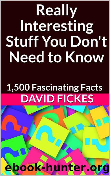 Really Interesting Stuff You Don't Need to Know: 1,500 Fascinating Facts by David Fickes