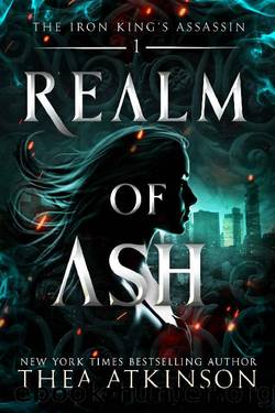 Realm of Ash (The Iron King's Assassin Book 1) by Thea Atkinson
