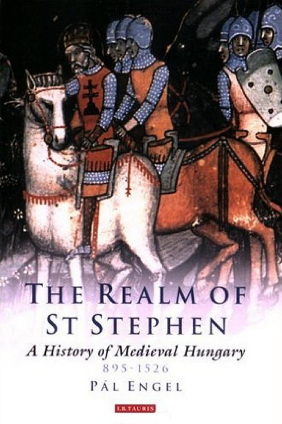 Realm of St. Stephen : A History of Medieval Hungary, 895-1526 by Engel Pal(Author)
