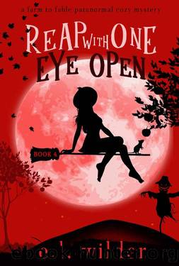 Reap with One Eye Open (Farm to Fable Paranormal Cozy Mysteries Book 4) by E.L. Wilder