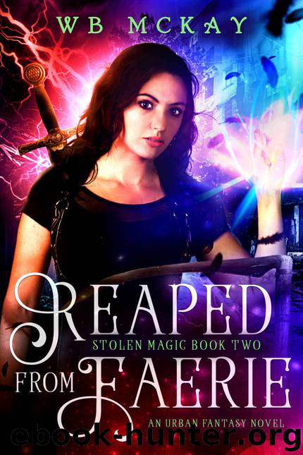 Reaped from Faerie: An Urban Fantasy Novel (Stolen Magic Book 2) by WB McKay