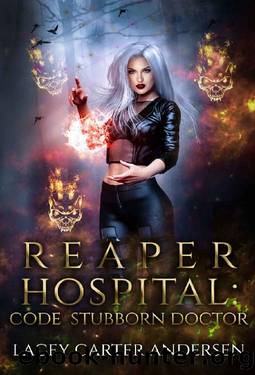 Reaper Hospital: Code Stubborn Doctor: A Paranormal Reverse Harem Romance (Their Reaper Book 3) by Lacey Carter Andersen