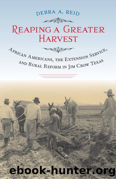 Reaping a Greater Harvest : African Americans, the Extension Service, and Rural Reform in Jim Crow Texas by Debra A. Reid