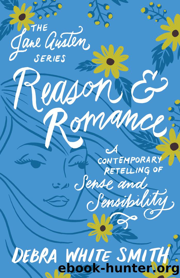 Reason and Romance: A Contemporary Retelling of Sense and Sensibility by Debra White Smith