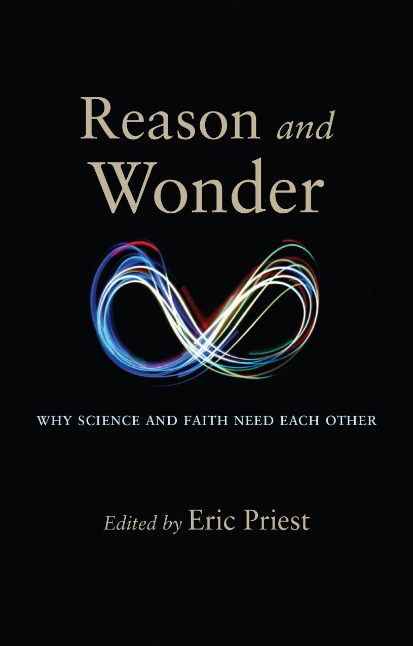 Reason and Wonder : Why Science and Faith Need Each Other by Eric Priest