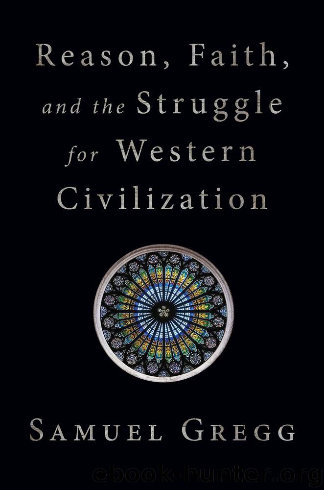 Reason, Faith, and the Struggle for Western Civilization by Samuel Gregg