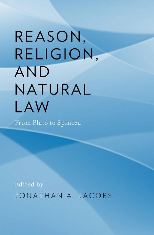 Reason, Religion, and Natural Law: From Plato to Spinoza by Jonathan A. Jacobs