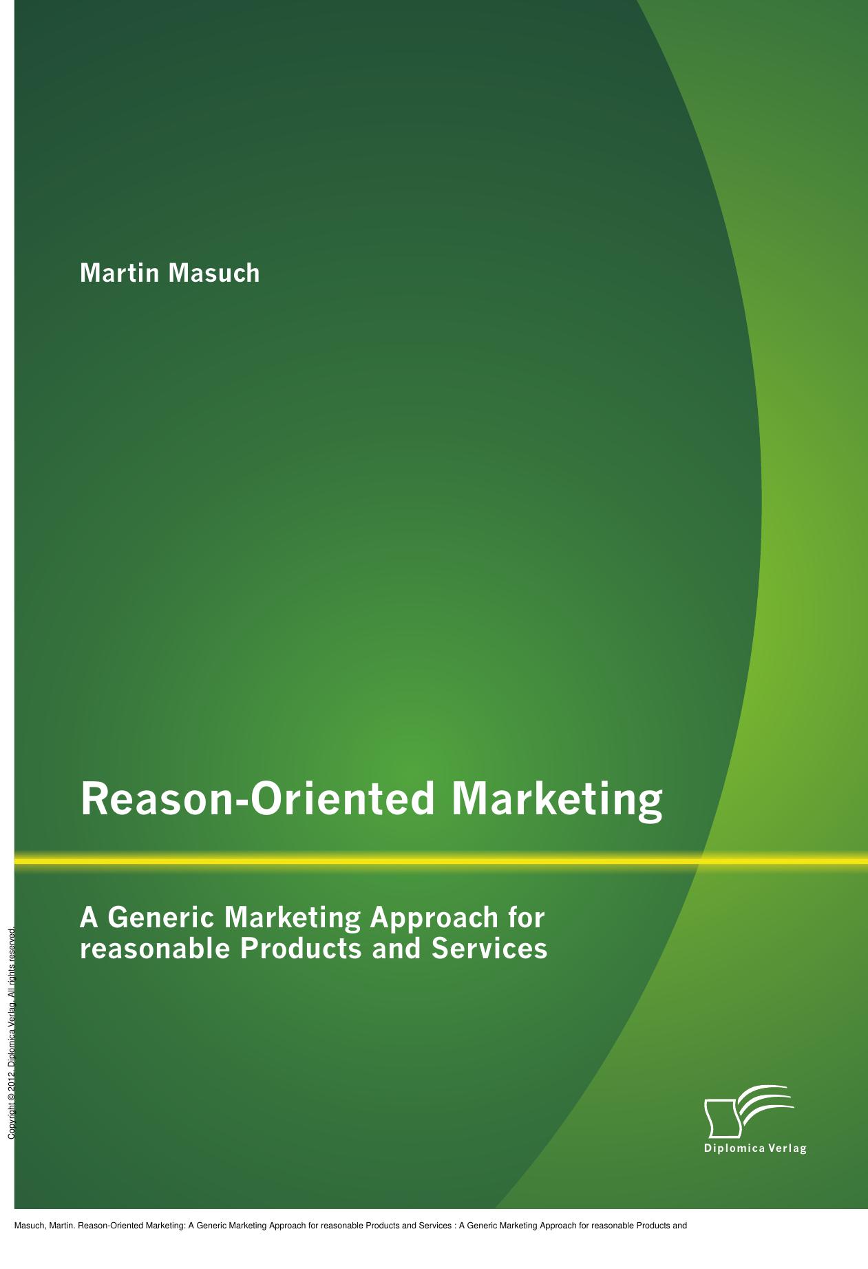 Reason-Oriented Marketing: A Generic Marketing Approach for reasonable Products and Services : A Generic Marketing Approach for reasonable Products and Services by Martin Masuch