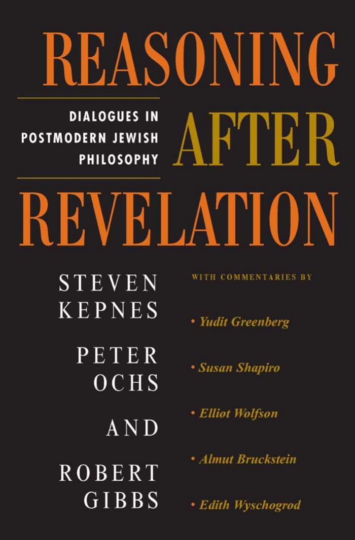 Reasoning After Revelation Dialogues In Postmodern Jewish Philosophy by Steven Kepnes Peter Ochs Robert Gibbs