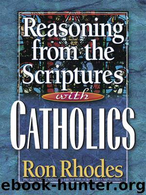 Reasoning from the Scriptures with Catholics by Rhodes Ron