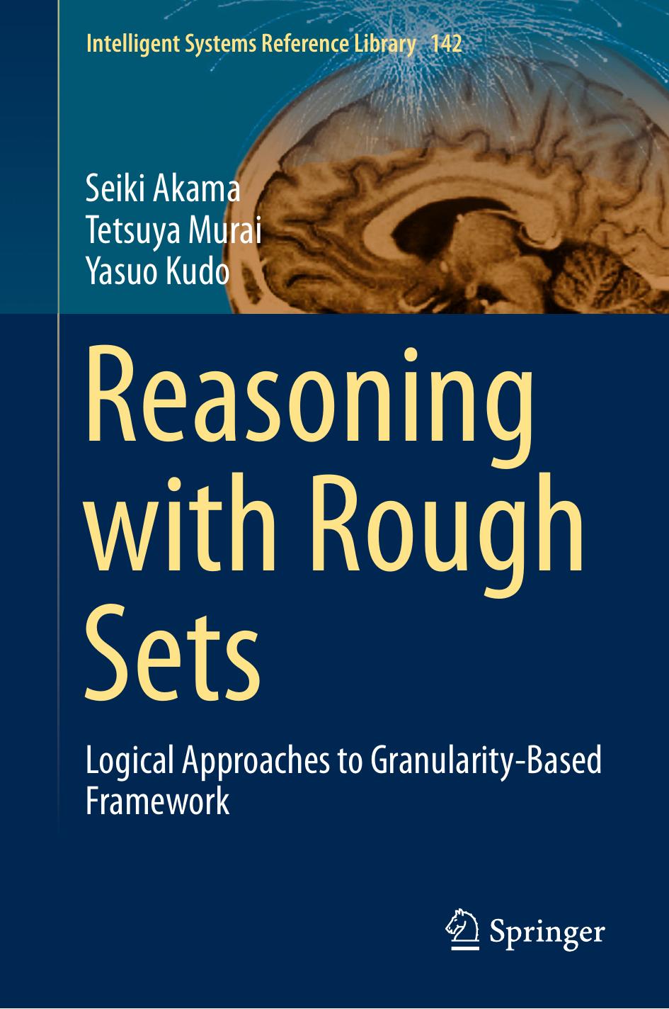 Reasoning with Rough Sets: Logical Approaches to Granularity-Based Framework by Seiki Akama Tetsuya Murai Yasuo Kudo (auth.)
