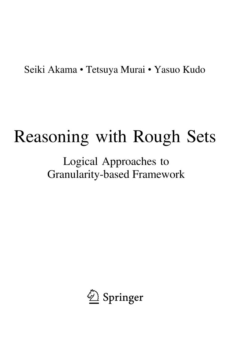 Reasoning with Rough Sets. Logical Approaches to Granularity-based Framework by Seiki Akama Tetsuya Murai Yasuo Kudo