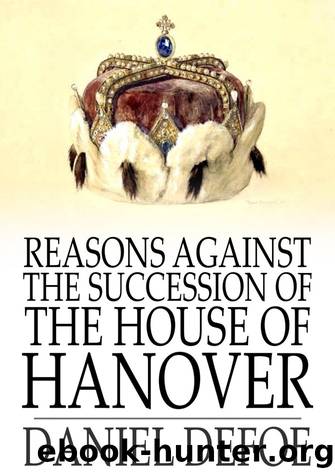 Reasons Against the Succession of the House of Hanover by Daniel Defoe