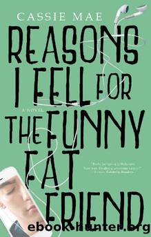 Reasons I Fell for the Funny Fat Friend by Cassie Mae & Becca Ann