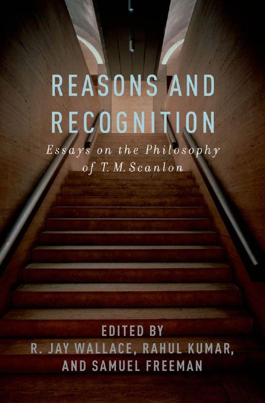 Reasons and Recognition: Essays on the Philosophy of T.M. Scanlon by R. Jay Wallace Rahul Kumar Samuel Freeman