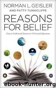 Reasons for Belief: Easy-To-Understand Answers to 10 Essential Questions by Norman L. Geisler