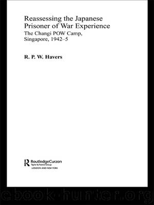 Reassessing the Japanese Prisoner of War Experience: The Changi POW Camp, Singapore, 1942–5 by R. P. W. Havers