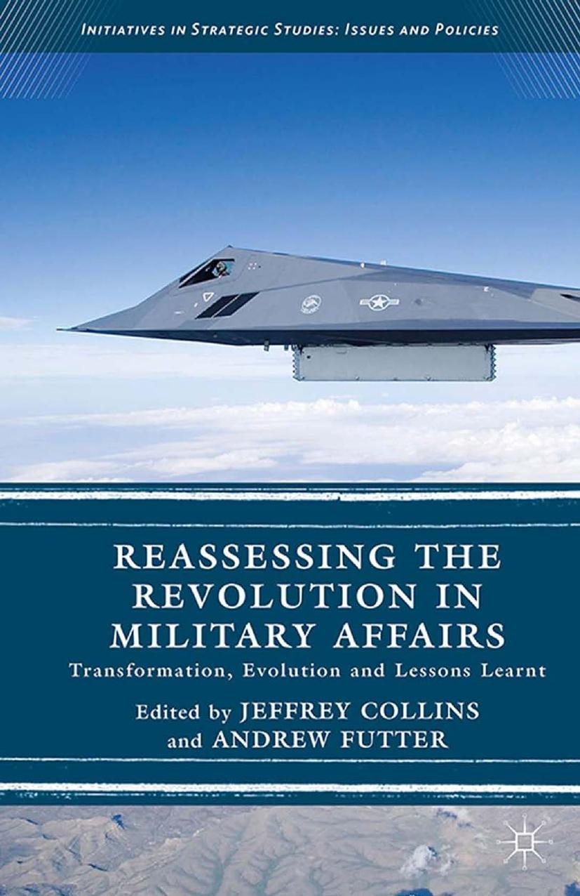 Reassessing the Revolution in Military Affairs: Transformation, Evolution and Lessons Learnt by Jeffrey Collins Andrew Futter (eds.)