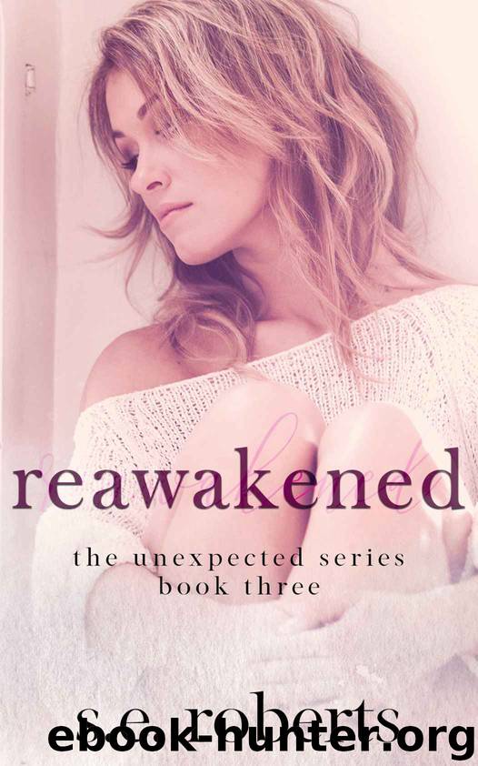 Reawakened: The Unexpected Series by Roberts S.E