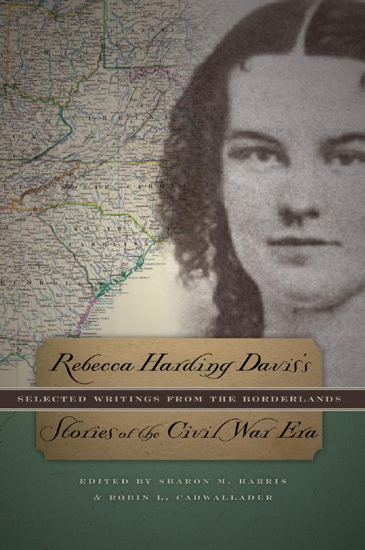 Rebecca Harding Davis's Stories of the Civil War Era: Selected Writings from the Borderlands by Rebecca Harding Davis Edited by Sharon M. Harris & Robin L. Cadwallader