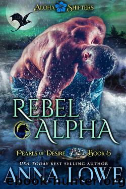 Rebel Alpha (Aloha Shifters: Pearls of Desire Book 5) by Anna Lowe