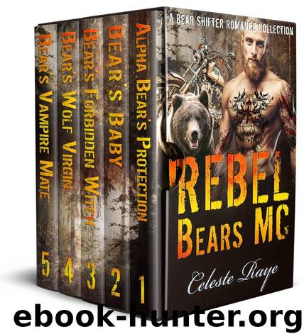 Rebel Bears MC: (A Bear Shifter Romance Collection) by Raye Celeste