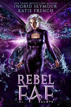 Rebel Fae (Dark Fae Trials Book 2) by Ingrid Seymour & Katie French
