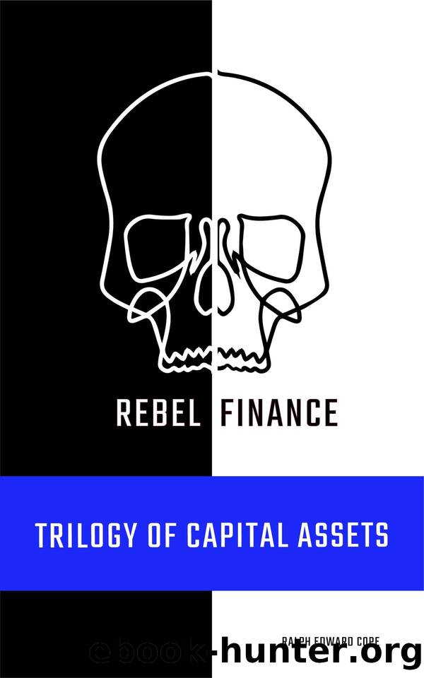 Rebel Finance - Trilogy of Capital Assets by Ralph Edward Cope