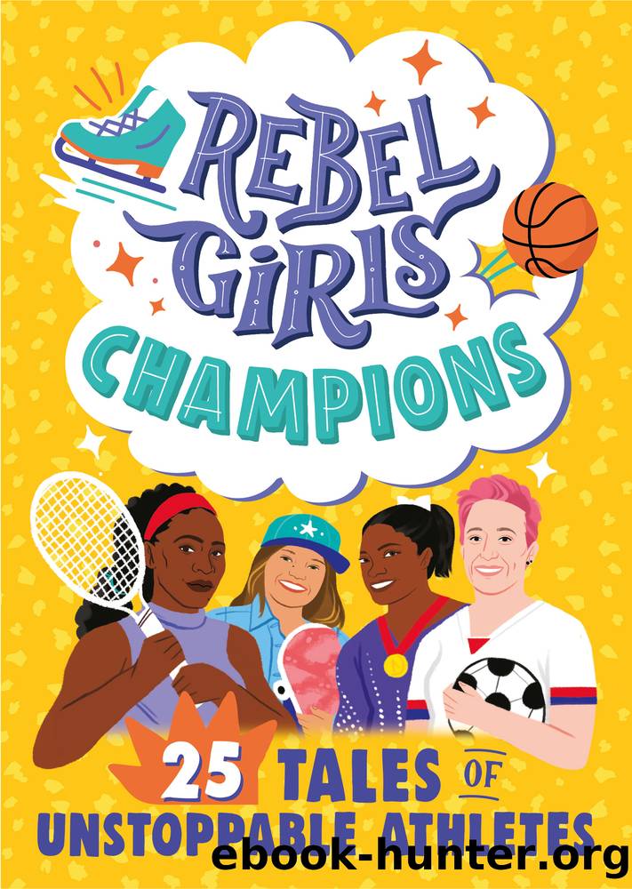 Rebel Girls Champions: 25 Tales of Unstoppable Athletes by Rebel Girls