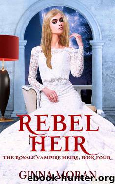Rebel Heir (The Royale Vampire Heirs Book 4) by Ginna Moran