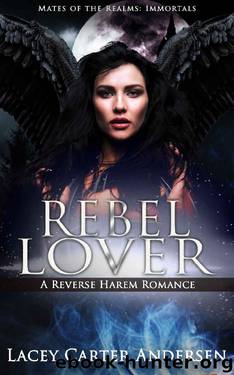 Rebel Lover: An Angel Reverse Harem Romance (Mates of the Realms: Immortals Book 1) by Lacey Carter Andersen