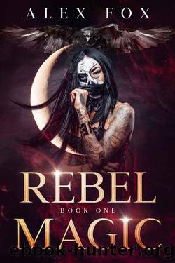 Rebel Magic: Book 1 (The Rebel Magic Series: A Fast Urban Fantasy with a Badass Female Bounty Hunter) by Alex Fox