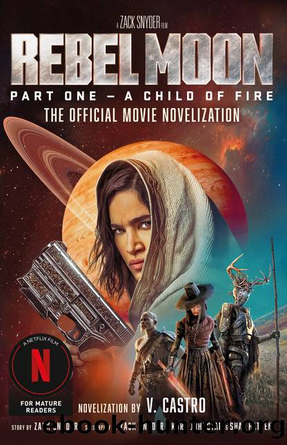 Rebel Moon Part One--A Child of Fire by V. Castro