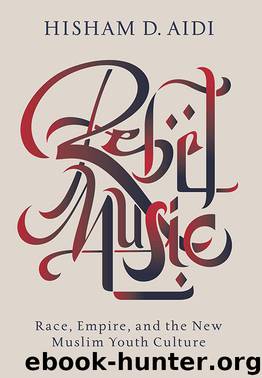 Rebel Music : Music and the Roots of the New Muslim Youth Culture (9780307908681) by Aidi Hisham