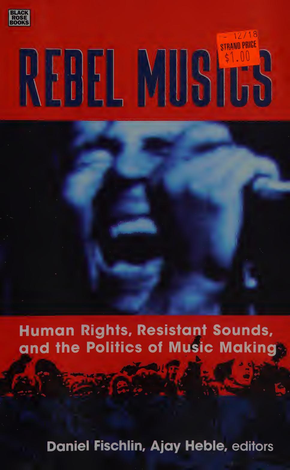 Rebel Musics: Human Rights, Resistant Sounds, and the Politics of Music Making by Daniel Fischlin & Ajay Heble