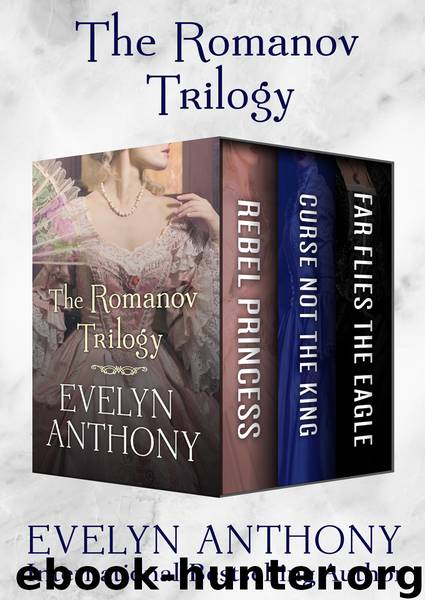 Rebel Princess, Curse Not the King, and Far Flies the Eagle by Evelyn Anthony