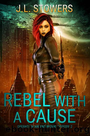 Rebel with a Cause: Operation Ardent Redux: Episode 2 (A Space Opera Adventure) by J. L. Stowers