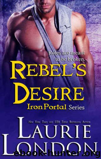 Rebel's Desire (Iron Portal Paranormal Romance Series) (Iron Portal Series Book 4) by Laurie London