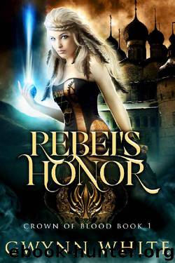 Rebel's Honor: Book One in Crown of Blood Series by Gwynn White