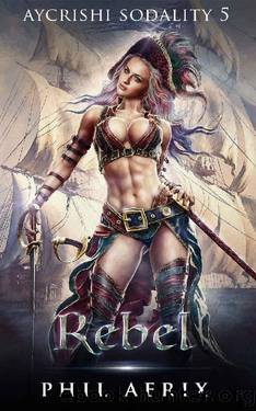 Rebel: A Monster Girl Harem Fantasy Adventure (Aycrishi Sodality Book 5) by Phil Aerix