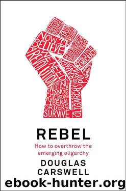 Rebel: How to Overthrow the Emerging Oligarchy by Douglas Carswell